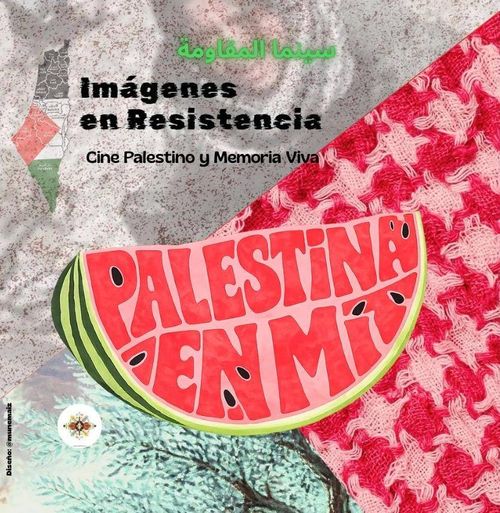 Palestina en mí. Imágenes en resistencia. Cine palestino y memoria viva.