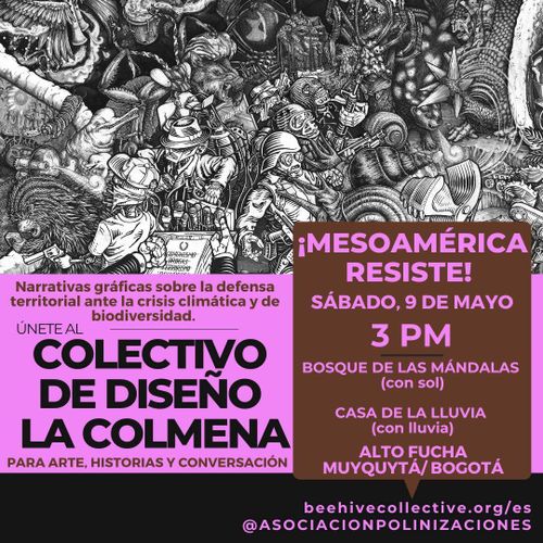 Colectivo de diaeño La Colmena presenta narrativas gráficas sobre la defensa territorial ante la crisis climática de biodiversidad. ¡Mesoamérica Resiste! Sábado 9 de mayo en el bosque las mandalas, si no llueve, o en la casa de la lluvia, si llueve.